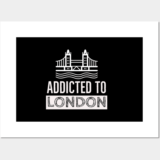 Addicted to London Wall Art by ZoesPrints